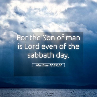 Picture 05 - Matthew 12:8 KJV - For the Son of man is Lord even of the sabbath - Bible Verse Picture
