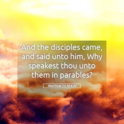 Picture 05 - Matthew 13:10 KJV - And the disciples came, and said unto him, Why - Bible Verse Picture