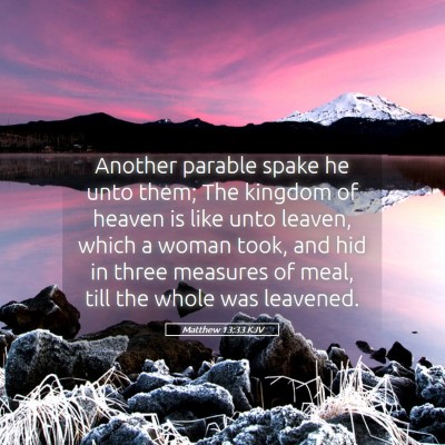 Picture 05 - Matthew 13:33 KJV - Another parable spake he unto them; The kingdom - Bible Verse Picture