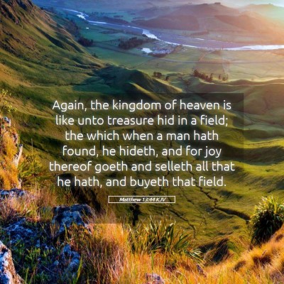 Picture 05 - Matthew 13:44 KJV - Again, the kingdom of heaven is like unto - Bible Verse Picture
