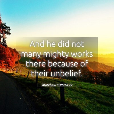 Picture 05 - Matthew 13:58 KJV - And he did not many mighty works there because of - Bible Verse Picture