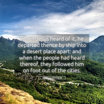 Picture 05 - Matthew 14:13 KJV - When Jesus heard of it, he departed thence by - Bible Verse Picture