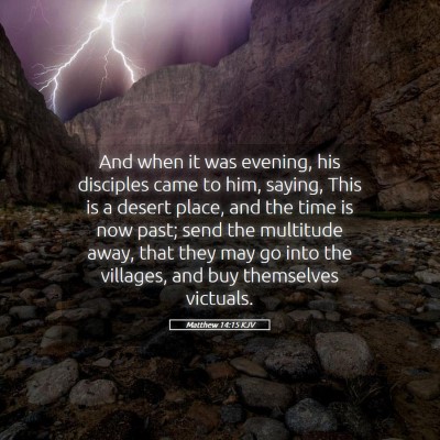Picture 05 - Matthew 14:15 KJV - And when it was evening, his disciples came to - Bible Verse Picture