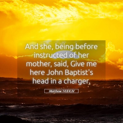 Picture 05 - Matthew 14:8 KJV - And she, being before instructed of her mother, - Bible Verse Picture