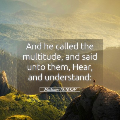Picture 05 - Matthew 15:10 KJV - And he called the multitude, and said unto them, - Bible Verse Picture