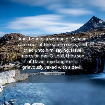 Picture 05 - Matthew 15:22 KJV - And, behold, a woman of Canaan came out of the - Bible Verse Picture