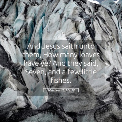 Picture 05 - Matthew 15:34 KJV - And Jesus saith unto them, How many loaves have - Bible Verse Picture