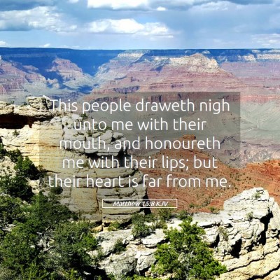 Picture 05 - Matthew 15:8 KJV - This people draweth nigh unto me with their - Bible Verse Picture