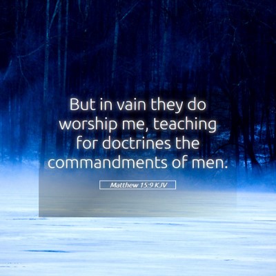 Picture 05 - Matthew 15:9 KJV - But in vain they do worship me, teaching for - Bible Verse Picture