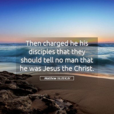 Picture 05 - Matthew 16:20 KJV - Then charged he his disciples that they should - Bible Verse Picture
