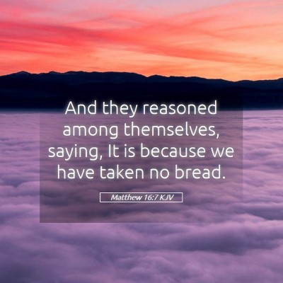 Picture 05 - Matthew 16:7 KJV - And they reasoned among themselves, saying, It is - Bible Verse Picture