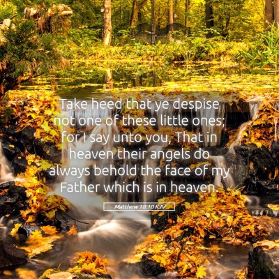 Picture 05 - Matthew 18:10 KJV - Take heed that ye despise not one of these little - Bible Verse Picture