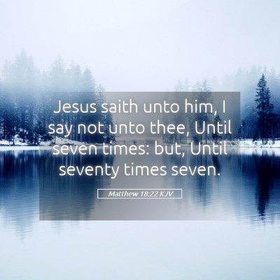Picture 05 - Matthew 18:22 KJV - Jesus saith unto him, I say not unto thee, Until - Bible Verse Picture