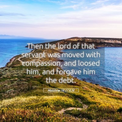 Picture 05 - Matthew 18:27 KJV - Then the lord of that servant was moved with - Bible Verse Picture