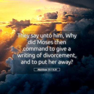 Picture 05 - Matthew 19:7 KJV - They say unto him, Why did Moses then command to - Bible Verse Picture