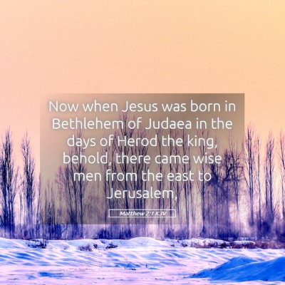 Picture 05 - Matthew 2:1 KJV - Now when Jesus was born in Bethlehem of Judaea in - Bible Verse Picture