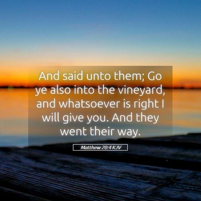 Picture 05 - Matthew 20:4 KJV - And said unto them; Go ye also into the vineyard, - Bible Verse Picture
