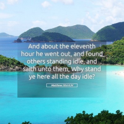 Picture 05 - Matthew 20:6 KJV - And about the eleventh hour he went out, and - Bible Verse Picture