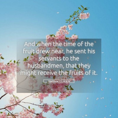 Picture 05 - Matthew 21:34 KJV - And when the time of the fruit drew near, he sent - Bible Verse Picture