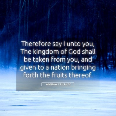 Picture 05 - Matthew 21:43 KJV - Therefore say I unto you, The kingdom of God - Bible Verse Picture