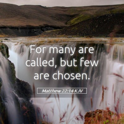 Picture 05 - Matthew 22:14 KJV - For many are called, but few are - Bible Verse Picture