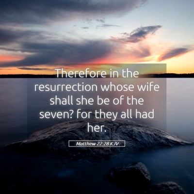 Picture 05 - Matthew 22:28 KJV - Therefore in the resurrection whose wife shall - Bible Verse Picture
