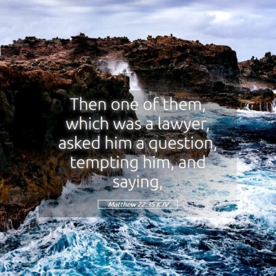 Picture 05 - Matthew 22:35 KJV - Then one of them, which was a lawyer, asked him a - Bible Verse Picture