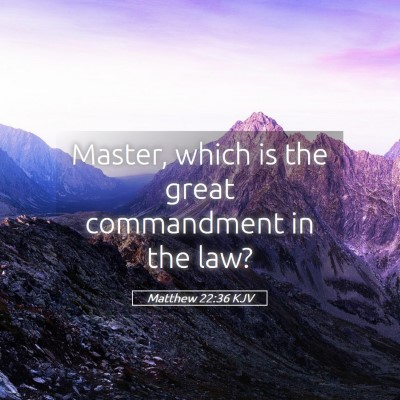 Picture 05 - Matthew 22:36 KJV - Master, which is the great commandment in the - Bible Verse Picture