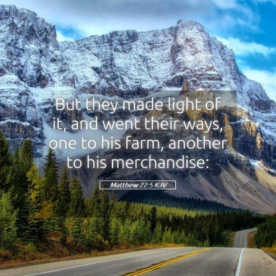 Picture 05 - Matthew 22:5 KJV - But they made light of it, and went their ways, - Bible Verse Picture