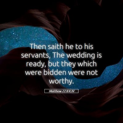 Picture 05 - Matthew 22:8 KJV - Then saith he to his servants, The wedding is - Bible Verse Picture