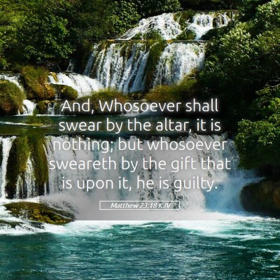 Picture 05 - Matthew 23:18 KJV - And, Whosoever shall swear by the altar, it is - Bible Verse Picture