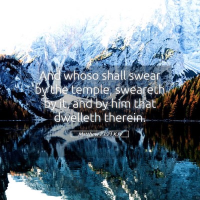 Picture 05 - Matthew 23:21 KJV - And whoso shall swear by the temple, sweareth by - Bible Verse Picture