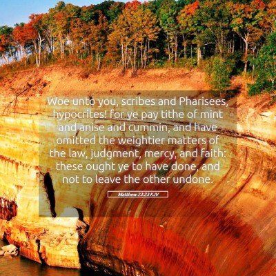 Picture 05 - Matthew 23:23 KJV - Woe unto you, scribes and Pharisees, hypocrites! - Bible Verse Picture