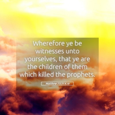 Picture 05 - Matthew 23:31 KJV - Wherefore ye be witnesses unto yourselves, that - Bible Verse Picture