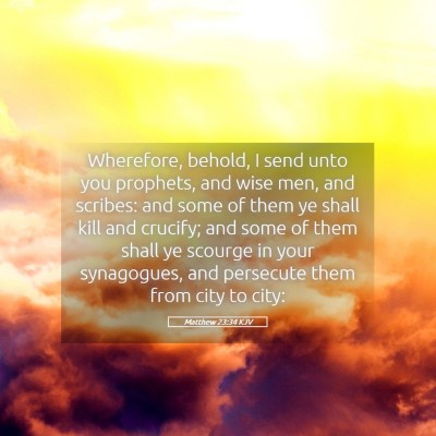 Picture 05 - Matthew 23:34 KJV - Wherefore, behold, I send unto you prophets, and - Bible Verse Picture