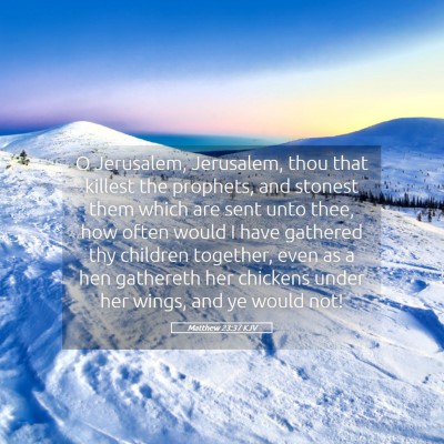 Picture 05 - Matthew 23:37 KJV - O Jerusalem, Jerusalem, thou that killest the - Bible Verse Picture