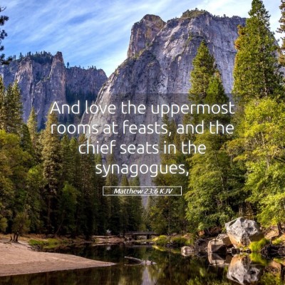Picture 05 - Matthew 23:6 KJV - And love the uppermost rooms at feasts, and the - Bible Verse Picture