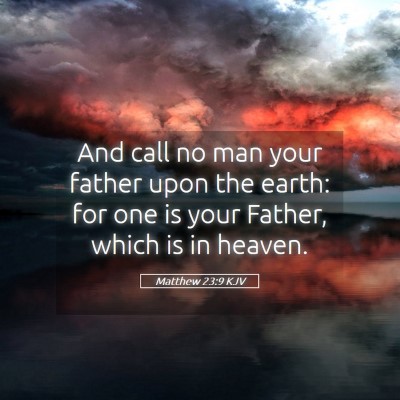 Picture 05 - Matthew 23:9 KJV - And call no man your father upon the earth: for - Bible Verse Picture