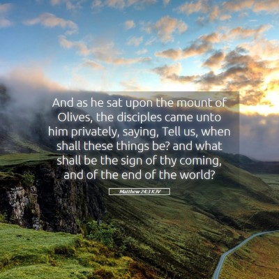 Picture 05 - Matthew 24:3 KJV - And as he sat upon the mount of Olives, the - Bible Verse Picture