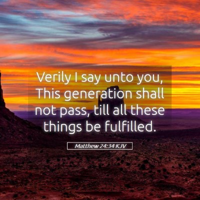 Picture 05 - Matthew 24:34 KJV - Verily I say unto you, This generation shall not - Bible Verse Picture