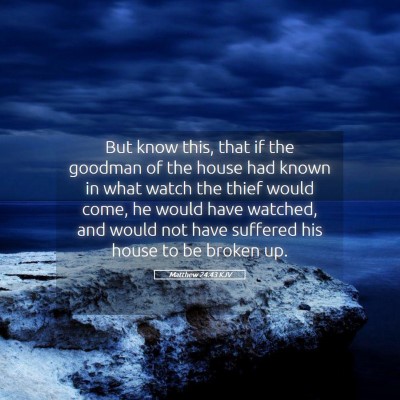 Picture 05 - Matthew 24:43 KJV - But know this, that if the goodman of the house - Bible Verse Picture