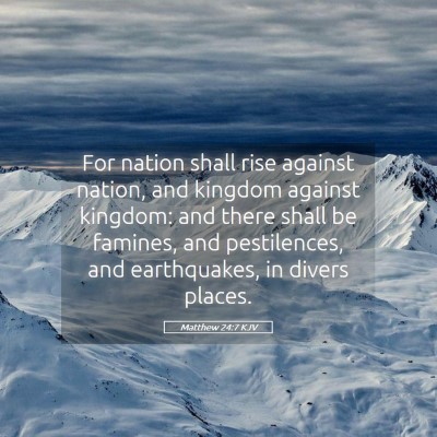 Picture 05 - Matthew 24:7 KJV - For nation shall rise against nation, and kingdom - Bible Verse Picture