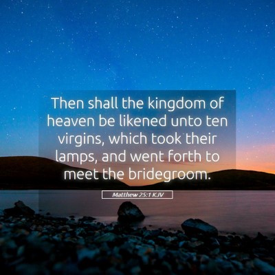 Picture 05 - Matthew 25:1 KJV - Then shall the kingdom of heaven be likened unto - Bible Verse Picture