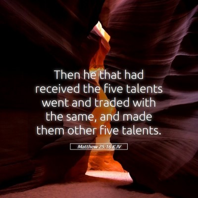 Picture 05 - Matthew 25:16 KJV - Then he that had received the five talents went - Bible Verse Picture