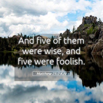 Picture 05 - Matthew 25:2 KJV - And five of them were wise, and five were - Bible Verse Picture