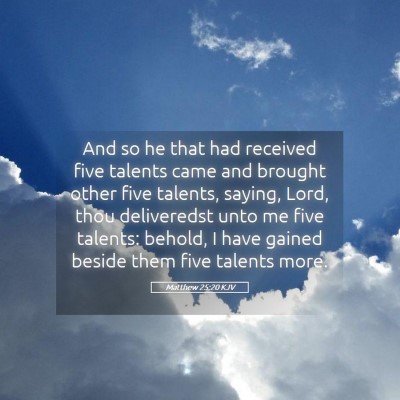 Picture 05 - Matthew 25:20 KJV - And so he that had received five talents came and - Bible Verse Picture