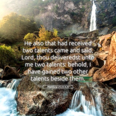 Picture 05 - Matthew 25:22 KJV - He also that had received two talents came and - Bible Verse Picture