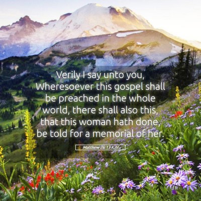 Picture 05 - Matthew 26:13 KJV - Verily I say unto you, Wheresoever this gospel - Bible Verse Picture