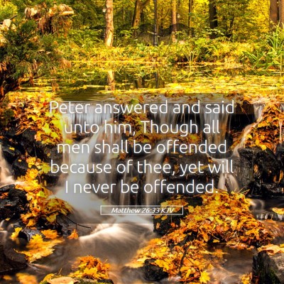 Picture 05 - Matthew 26:33 KJV - Peter answered and said unto him, Though all men - Bible Verse Picture