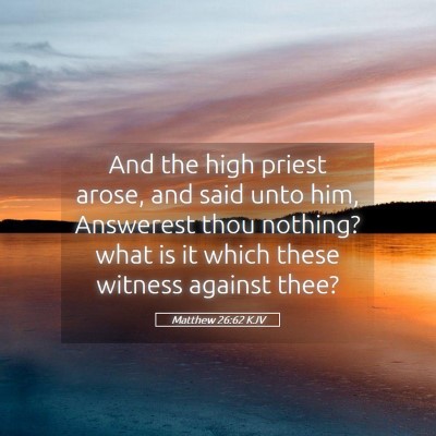 Picture 05 - Matthew 26:62 KJV - And the high priest arose, and said unto him, - Bible Verse Picture